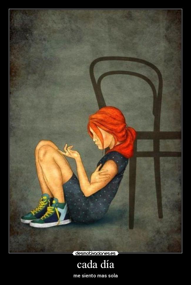 cada día - me siento mas sola