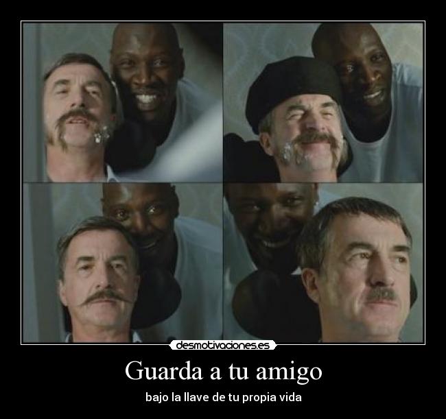 Guarda a tu amigo - bajo la llave de tu propia vida