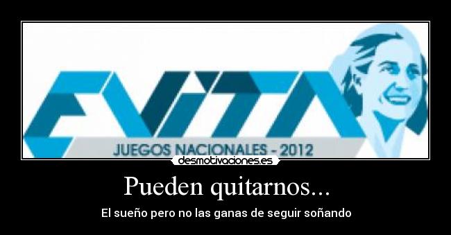 Pueden quitarnos... - El sueño pero no las ganas de seguir soñando
