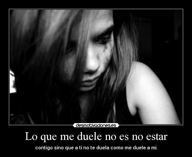 Lo que me duele no es no estar -