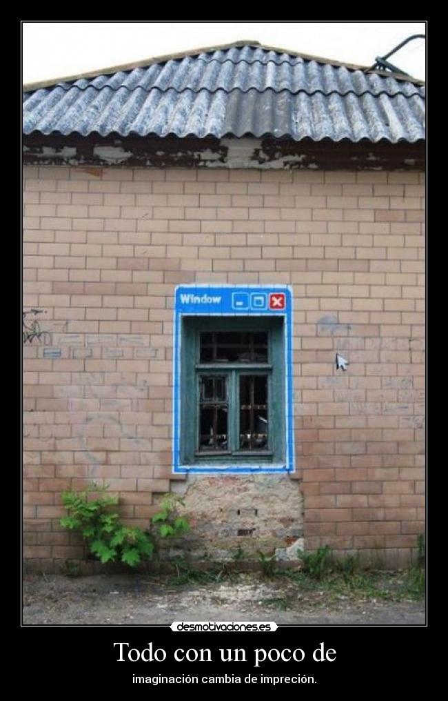 Todo con un poco de - imaginación cambia de impreción.