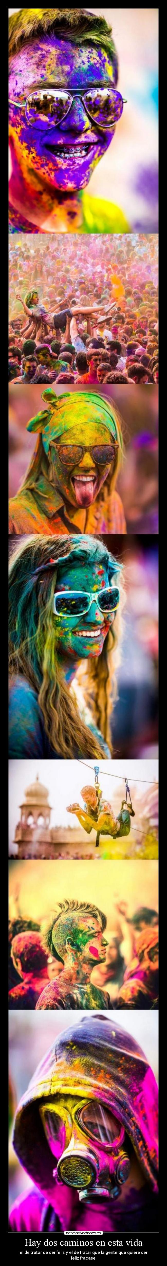 Hay dos caminos en esta vida - el de tratar de ser feliz y el de tratar que la gente que quiere ser feliz fracase.