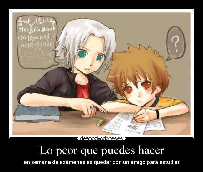 Lo peor que puedes hacer - en semana de exámenes es quedar con un amigo para estudiar