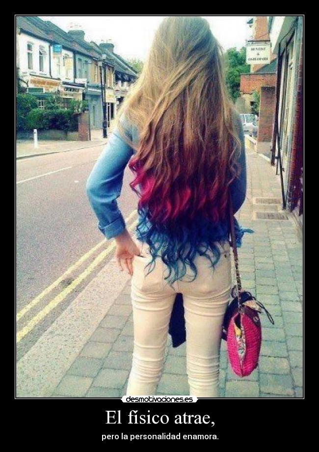 El físico atrae, - pero la personalidad enamora.