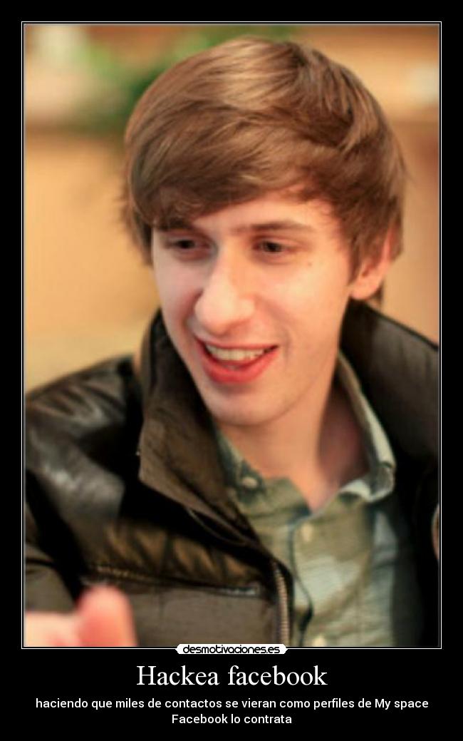 Hackea facebook - haciendo que miles de contactos se vieran como perfiles de My space
Facebook lo contrata
