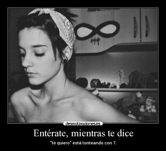 Entérate, mientras te dice - te quiero está tonteando con 7.