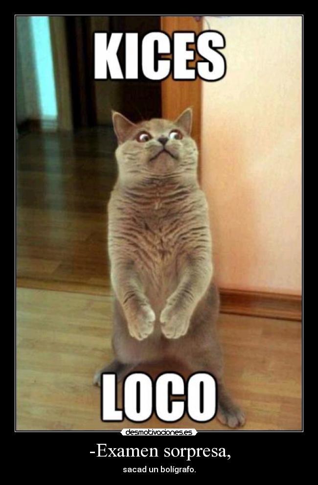 -Examen sorpresa, - sacad un bolígrafo.