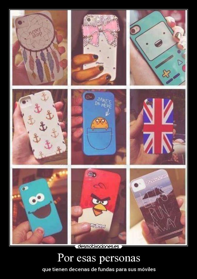 Por esas personas - que tienen decenas de fundas para sus móviles