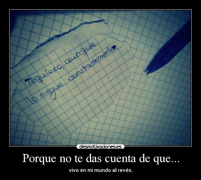 Porque no te das cuenta de que... -