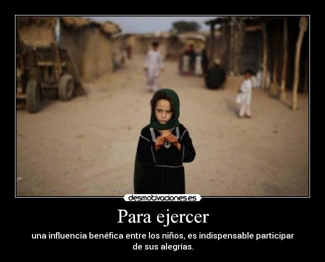 Para ejercer - una influencia benéfica entre los niños, es indispensable participar de sus alegrías.