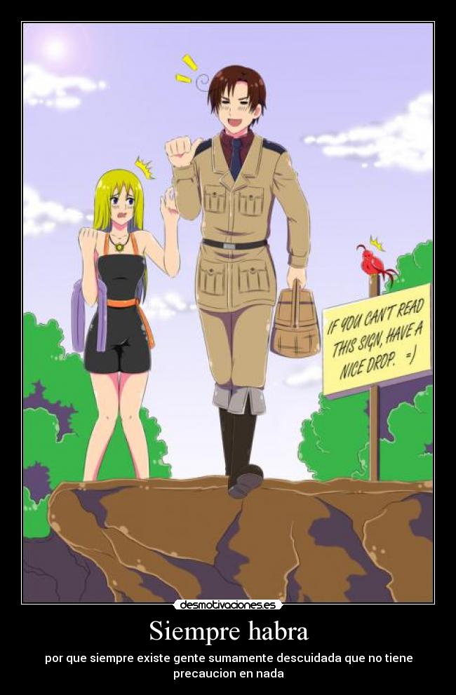 Siempre habra - por que siempre existe gente sumamente descuidada que no tiene precaucion en nada