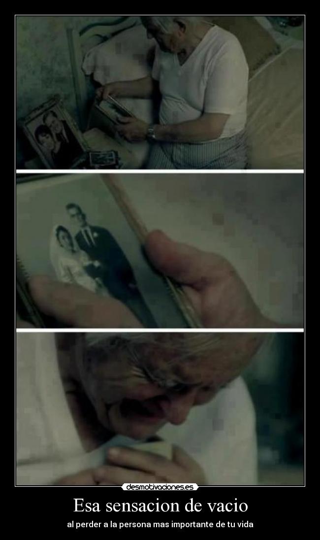 Esa sensacion de vacio - al perder a la persona mas importante de tu vida