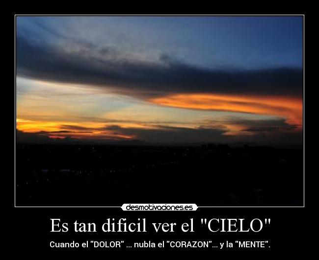 Es tan dificil ver el CIELO -