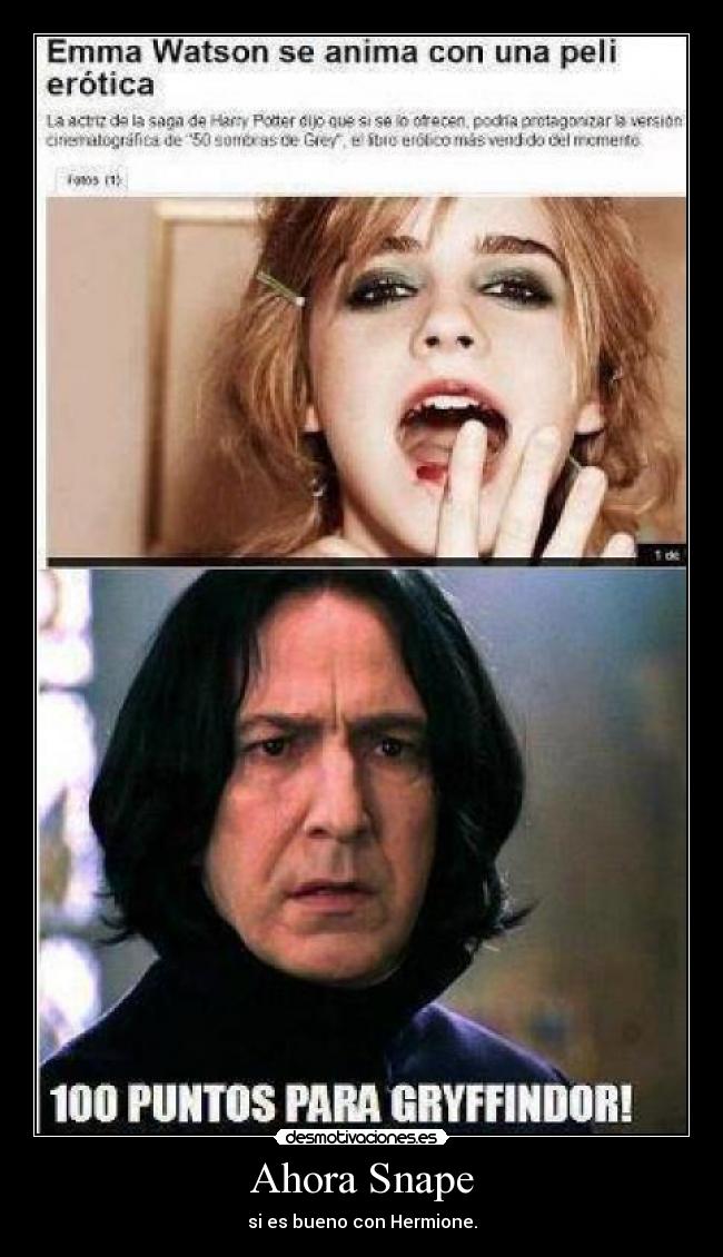 Ahora Snape - si es bueno con Hermione.
