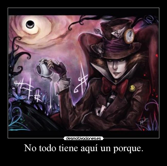 No todo tiene aquí un porque. -