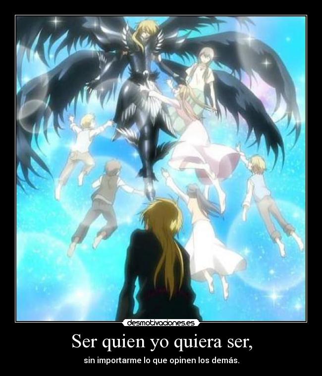 Ser quien yo quiera ser, - sin importarme lo que opinen los demás.