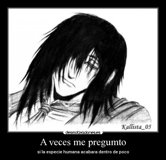 carteles pregunto especie humana acabara pronto alucard desmotivaciones