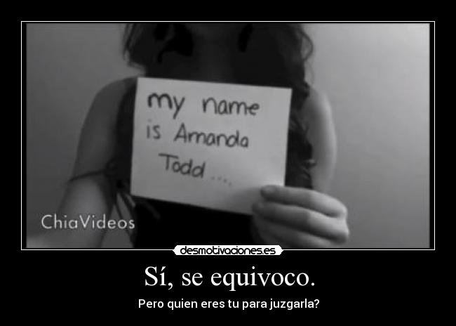 Sí, se equivoco. - Pero quien eres tu para juzgarla?