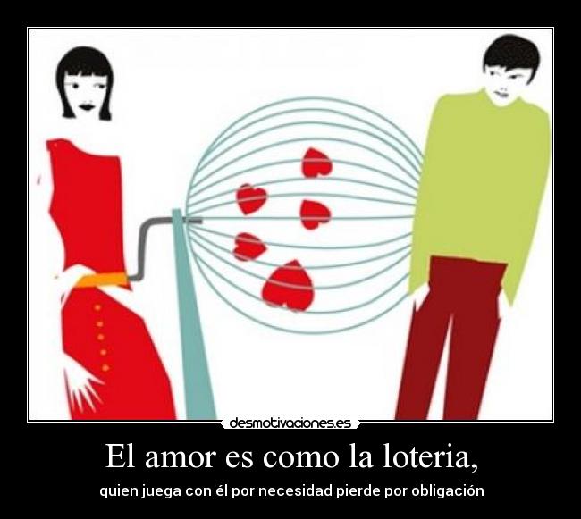 El amor es como la loteria, -