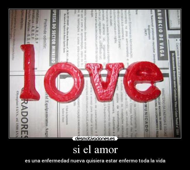 si el amor - es una enfermedad nueva quisiera estar enfermo toda la vida