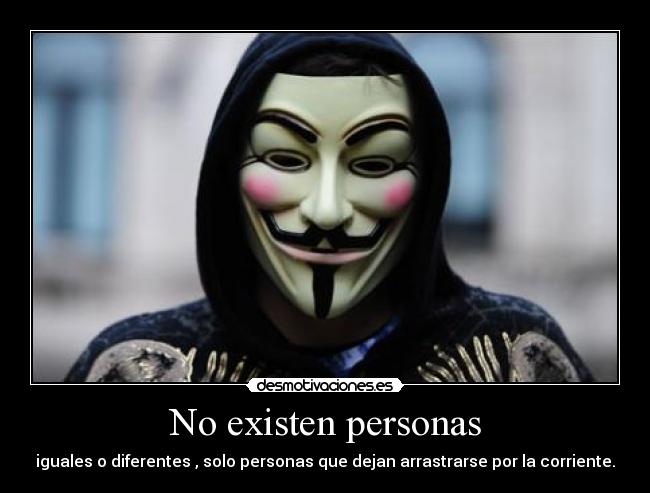 No existen personas - iguales o diferentes , solo personas que dejan arrastrarse por la corriente.