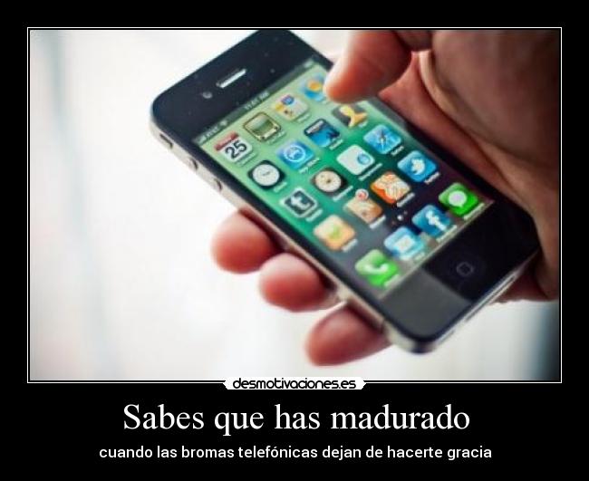 Sabes que has madurado - cuando las bromas telefónicas dejan de hacerte gracia
