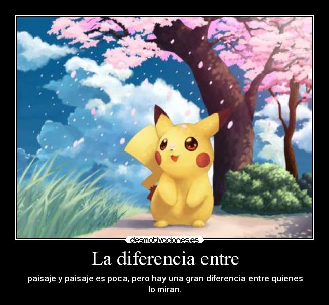 La diferencia entre - paisaje y paisaje es poca, pero hay una gran diferencia entre quienes lo miran.