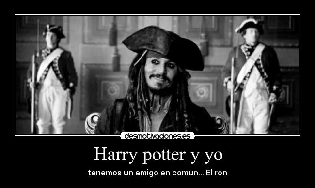 Harry potter y yo - tenemos un amigo en comun... El ron