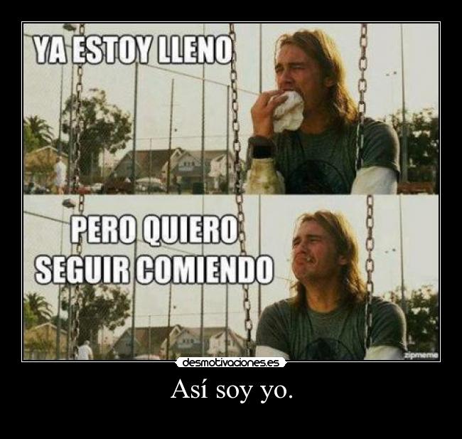 Así soy yo. -