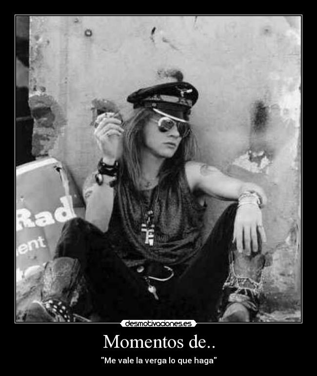 Momentos de.. - Me vale la verga lo que haga