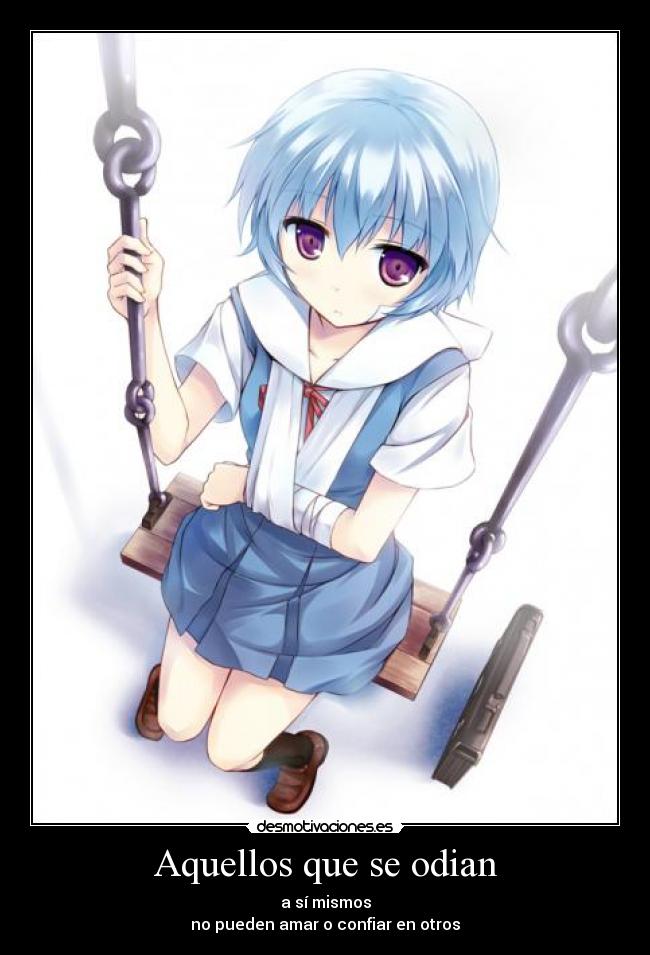 Aquellos que se odian - a sí mismos
no pueden amar o confiar en otros