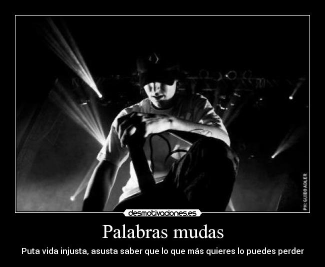 Palabras mudas - Puta vida injusta, asusta saber que lo que más quieres lo puedes perder