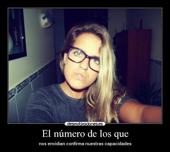 El número de los que - nos envidian confirma nuestras capacidades