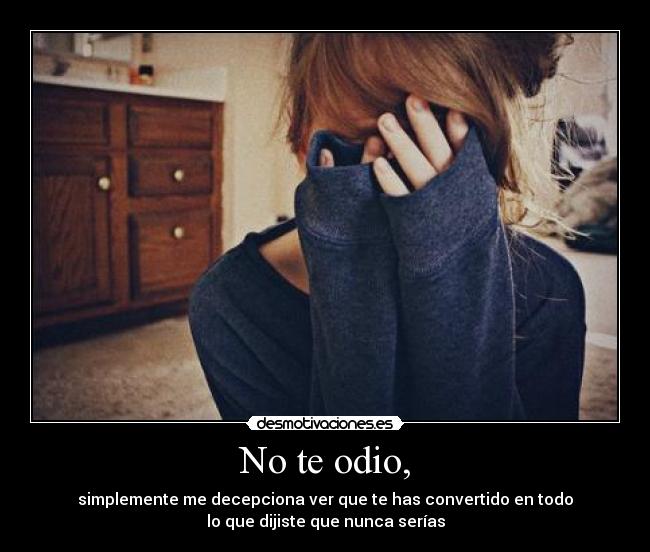No te odio, -