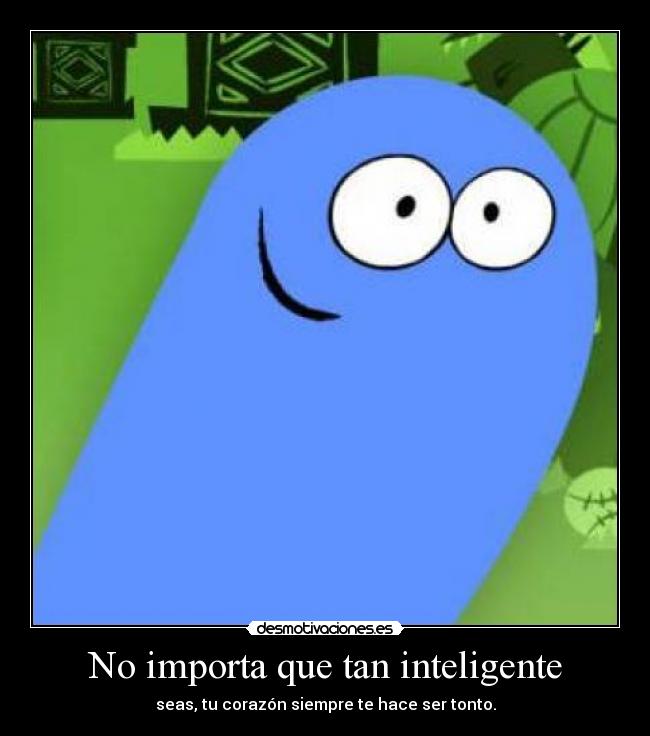 No importa que tan inteligente -