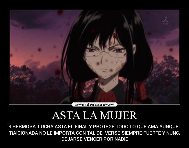 ASTA LA MUJER - MAS HERMOSA  LUCHA ASTA EL FINAL Y PROTEGE TODO LO QUE AMA AUNQUE SEA
TRAICIONADA NO LE IMPORTA CON TAL DE  VERSE SIEMPRE FUERTE Y NUNCA
DEJARSE VENCER POR NADIE