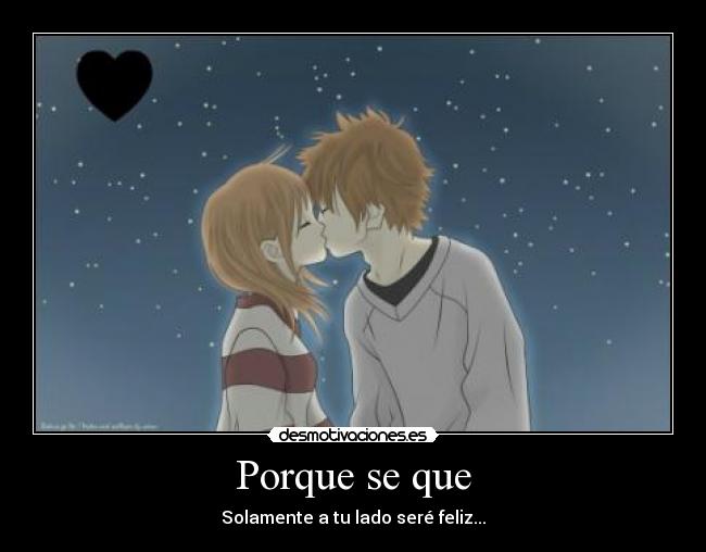 Porque se que - Solamente a tu lado seré feliz...