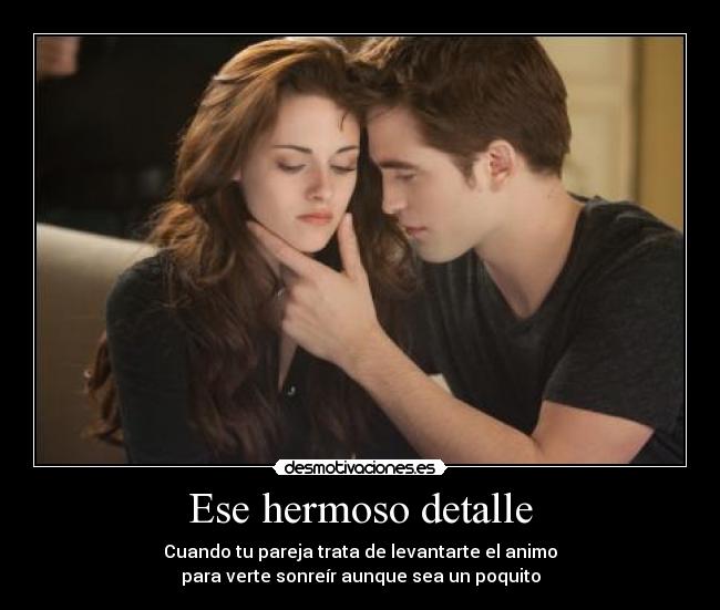 Ese hermoso detalle - Cuando tu pareja trata de levantarte el animo
para verte sonreír aunque sea un poquito
