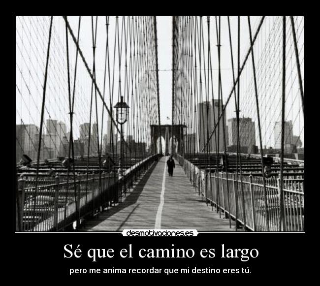 Sé que el camino es largo -