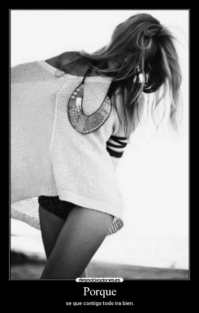 Porque - se que contigo todo ira bien.