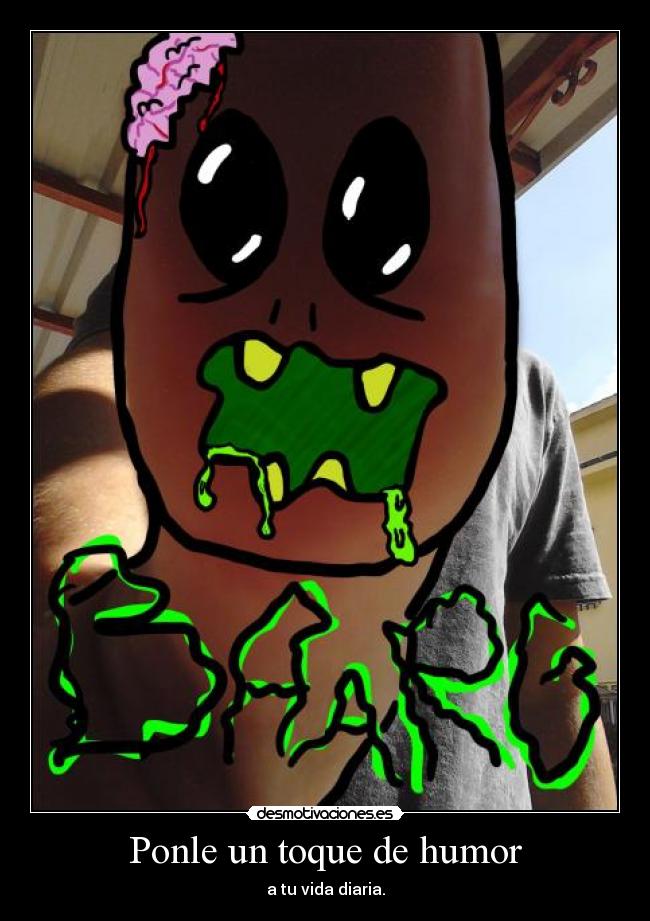 Ponle un toque de humor - a tu vida diaria.
