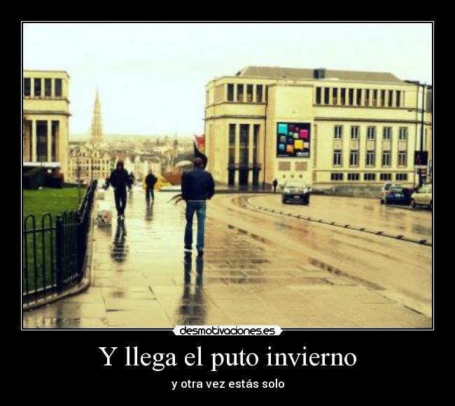 Y llega el puto invierno - y otra vez estás solo