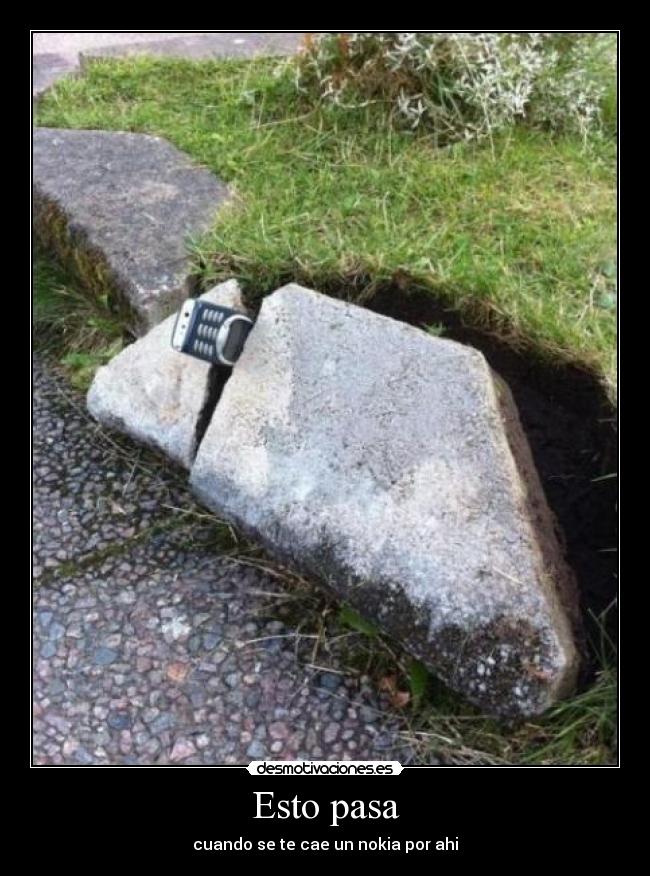Esto pasa - cuando se te cae un nokia por ahi