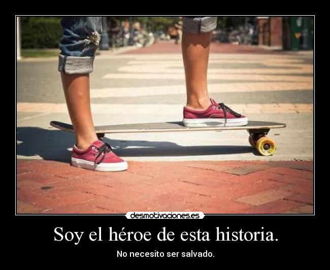 Soy el héroe de esta historia. -