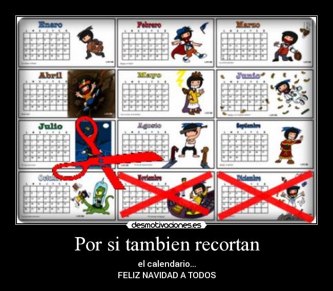 Por si tambien recortan - el calendario...
FELIZ NAVIDAD A TODOS