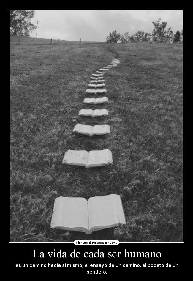 La vida de cada ser humano - es un camino hacia sí mismo, el ensayo de un camino, el boceto de un sendero.