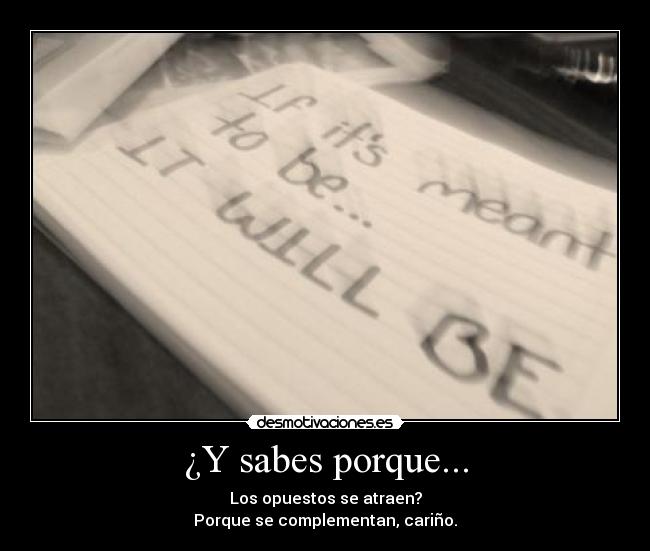 ¿Y sabes porque... -
