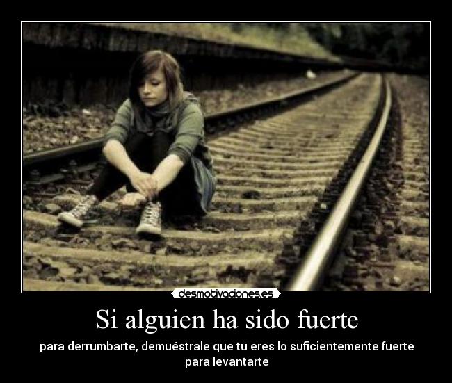 Si alguien ha sido fuerte -