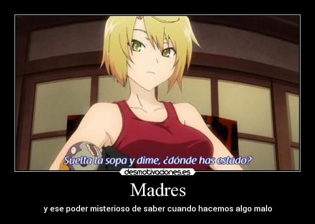 Madres - y ese poder misterioso de saber cuando hacemos algo malo