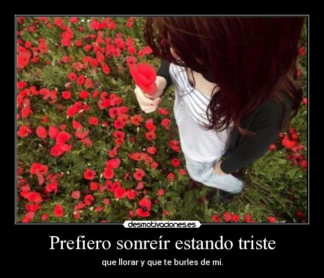 Prefiero sonreír estando triste - 